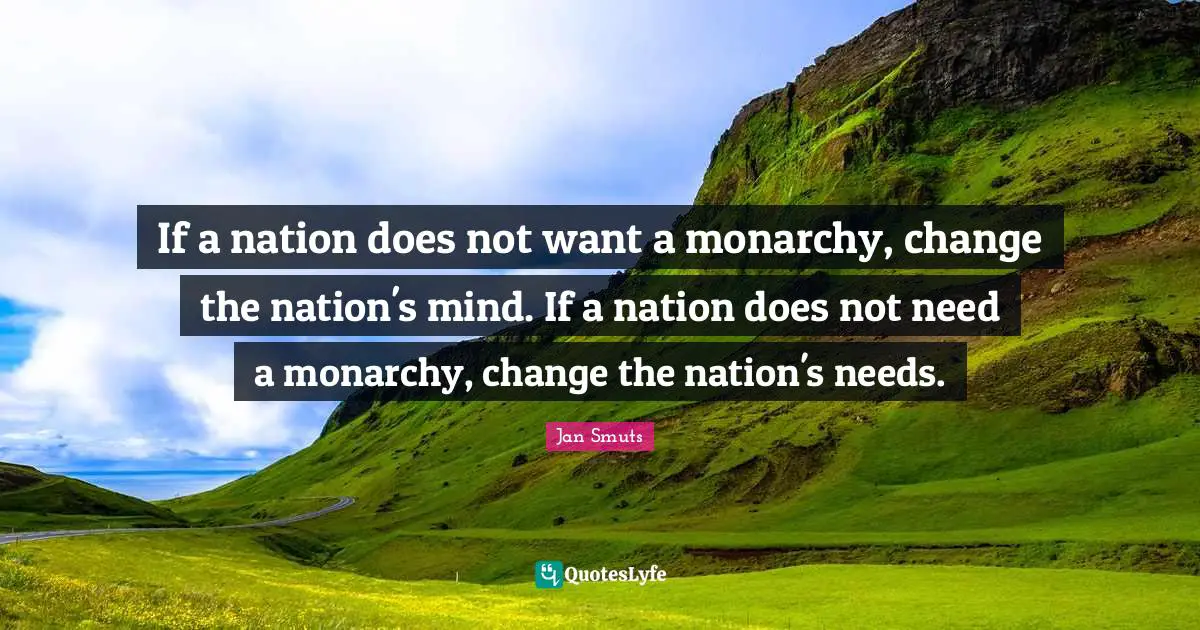 If a nation does not want a monarchy, change the nation's mind. If a nation does not need a monarchy, change the nation's needs.