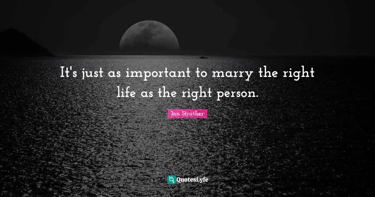 It's just as important to marry the right life as the right person.
