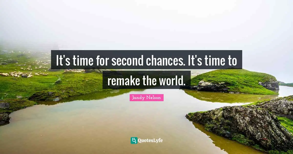 It's time for second chances. It's time to remake the world.