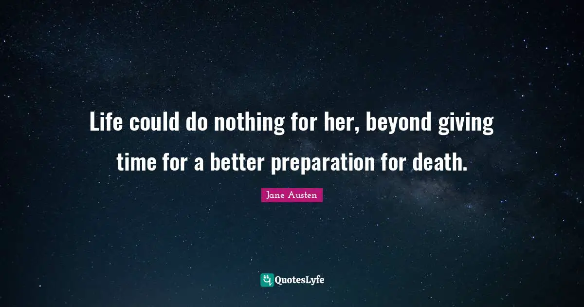 Life could do nothing for her, beyond giving time for a better preparation for death.