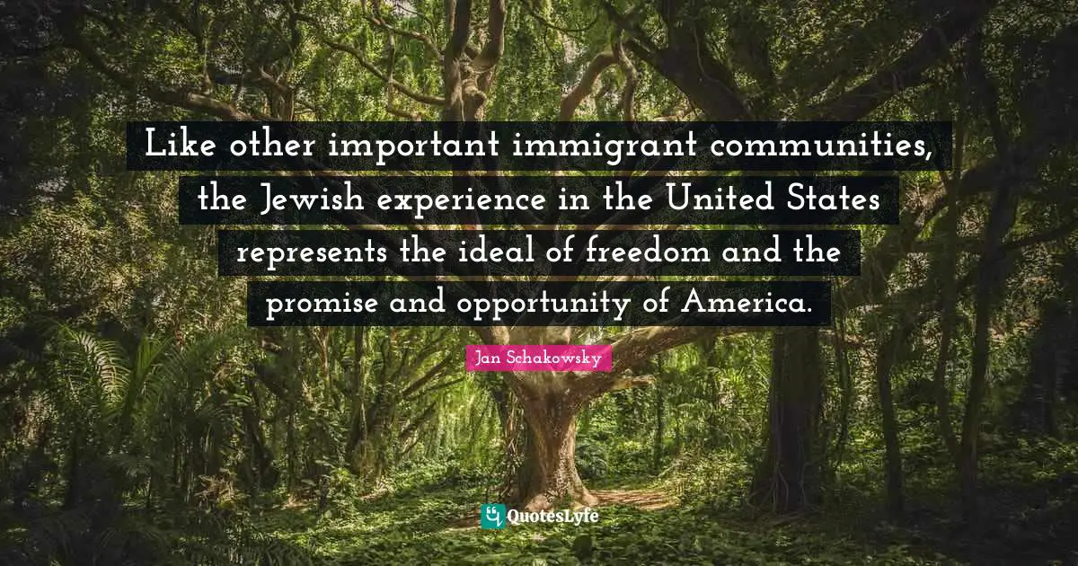 Like other important immigrant communities, the Jewish experience in the United States represents the ideal of freedom and the promise and opportunity of America.