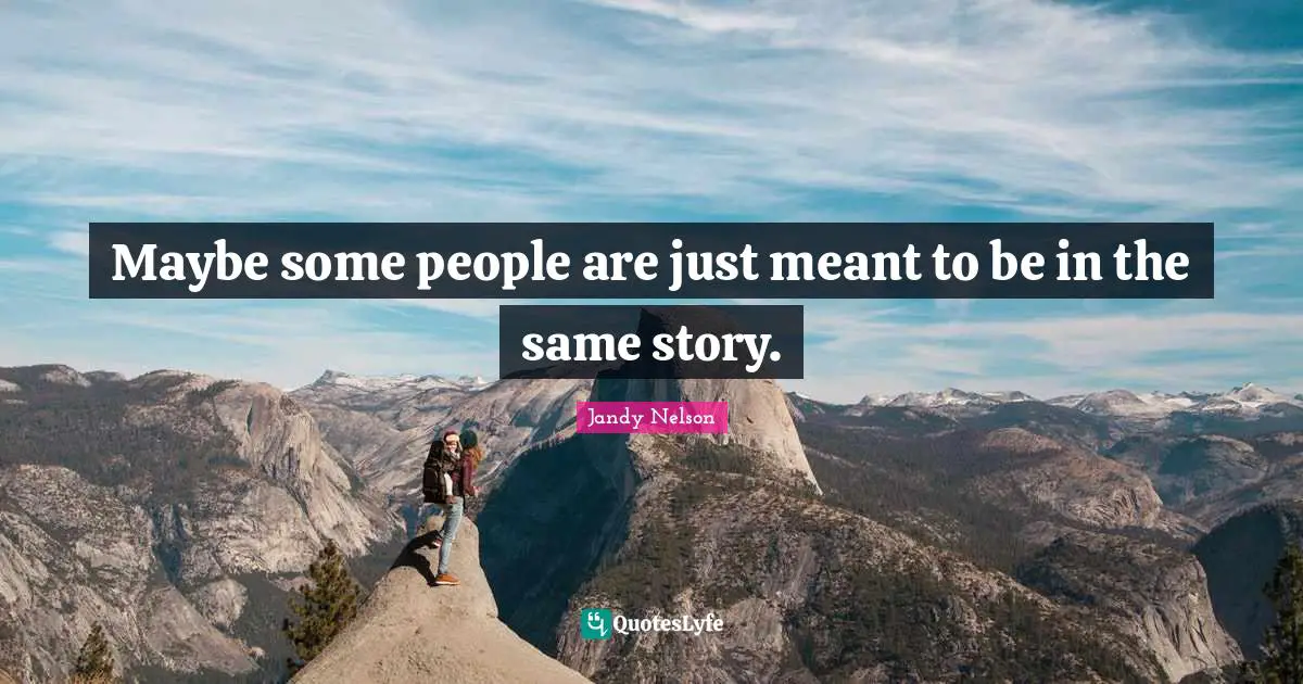 Maybe some people are just meant to be in the same story.