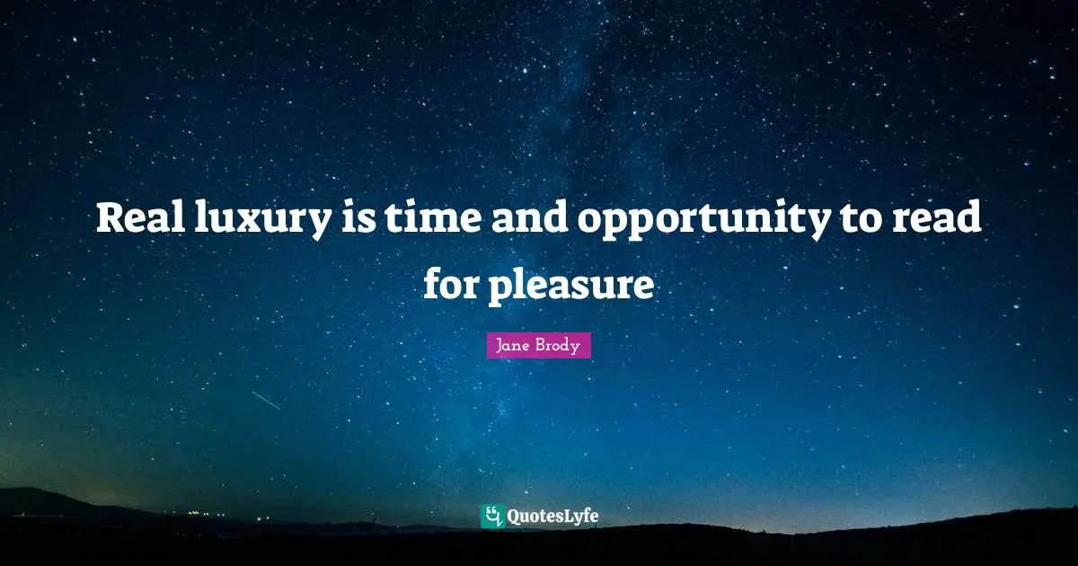 Luxury Quotes: "Real luxury is time and opportunity to read for pleasure"