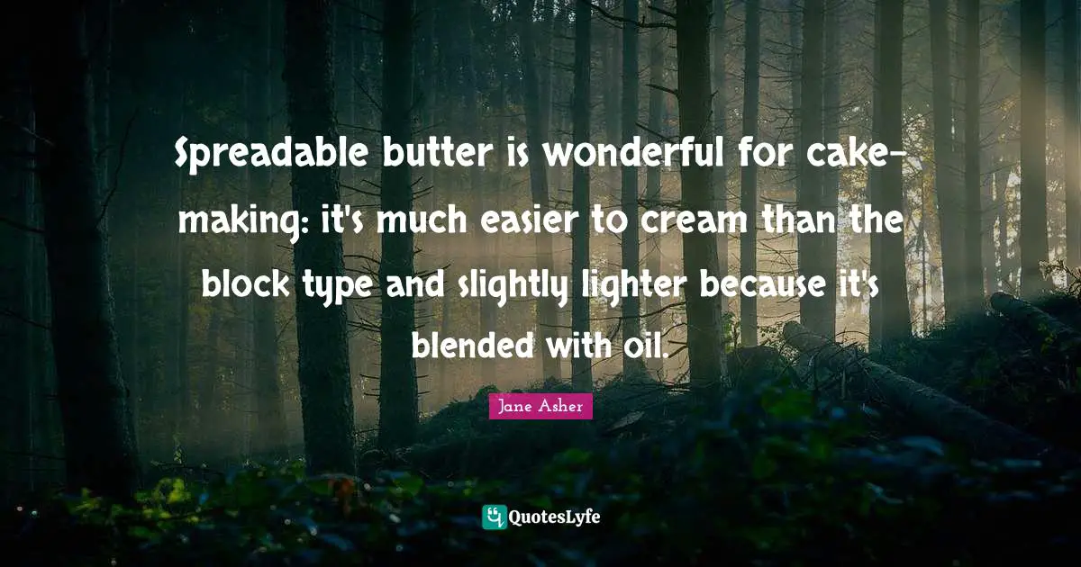 Spreadable butter is wonderful for cake-making: it's much easier to cream than the block type and slightly lighter because it's blended with oil.