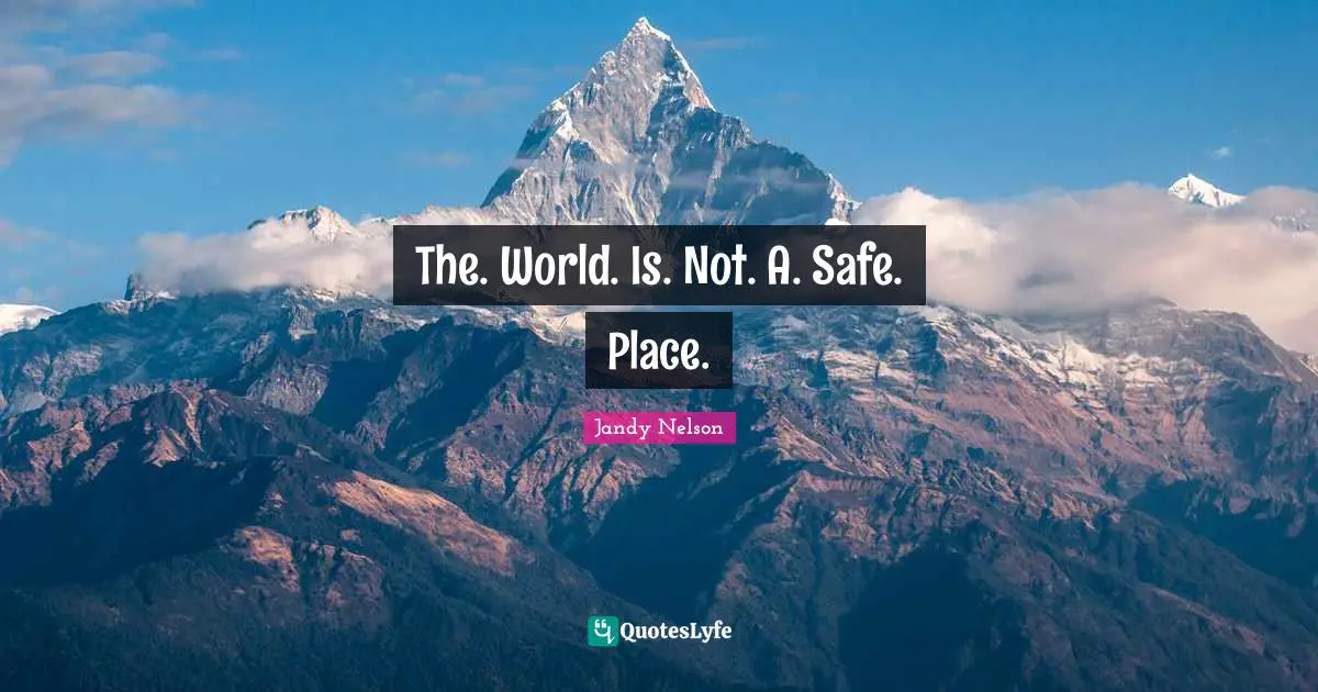 The. World. Is. Not. A. Safe. Place.