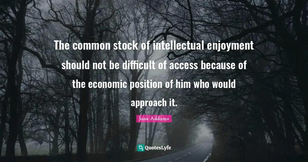 The common stock of intellectual enjoyment should not be difficult of access because of the economic position of him who would approach it.