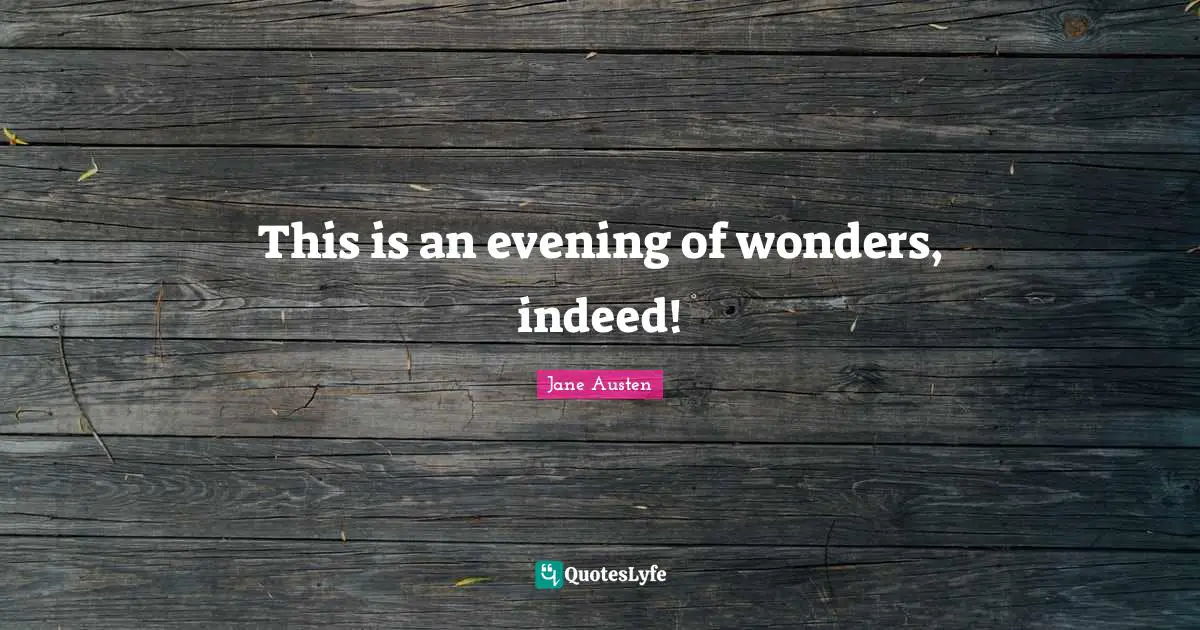 Jane Austen Quotes: This is an evening of wonders, indeed!