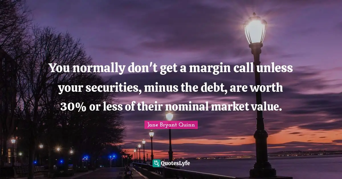 You normally don't get a margin call unless your securities, minus the debt, are worth 30% or less of their nominal market value.