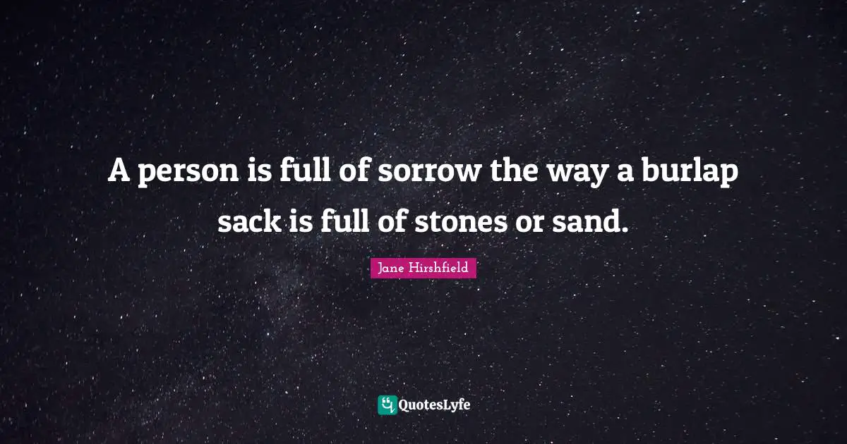 Burlap Quotes: "A person is full of sorrow the way a burlap sack is full of stones or sand."