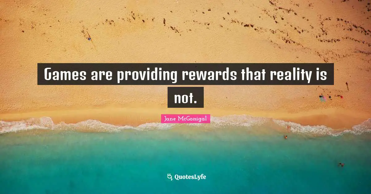 Games are providing rewards that reality is not.
