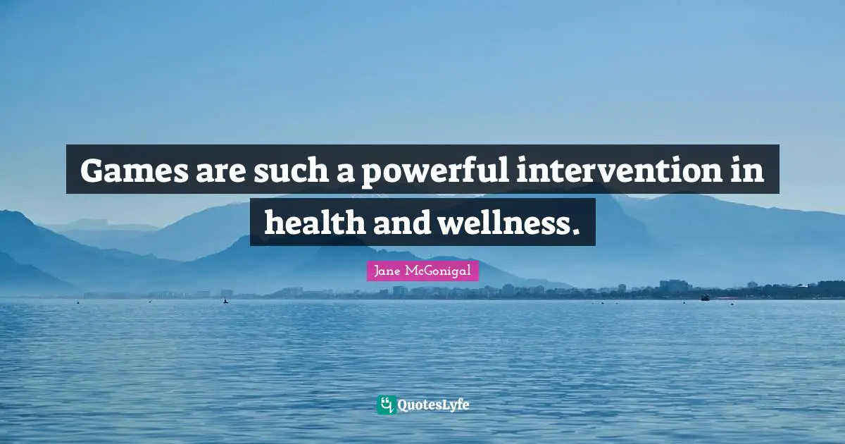 Games are such a powerful intervention in health and wellness.