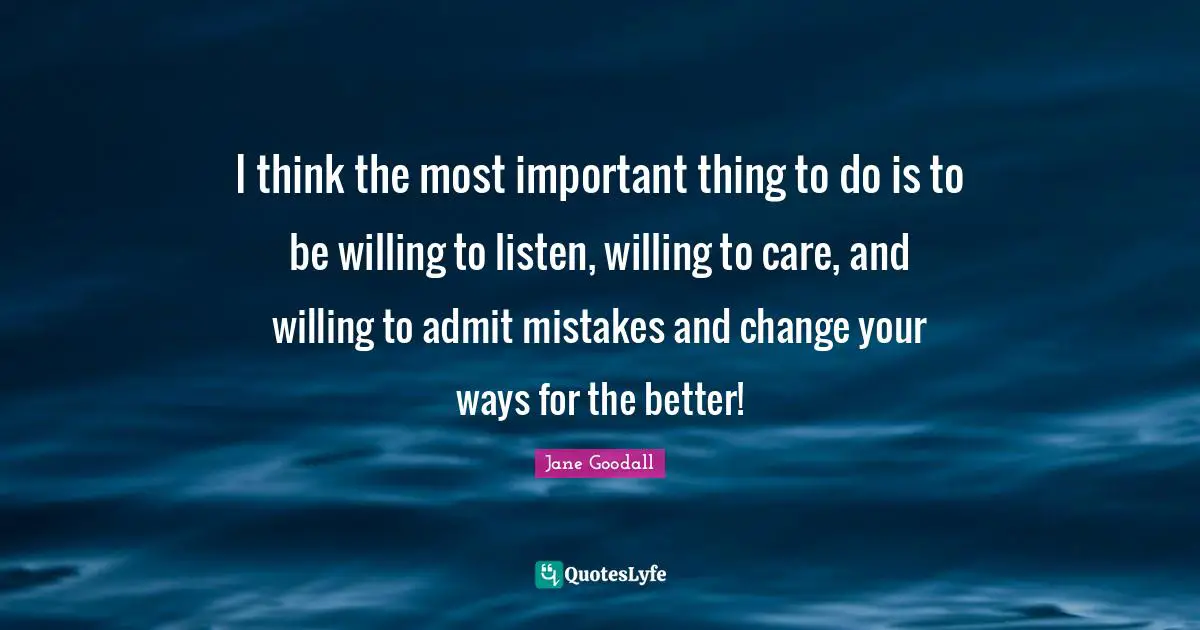 I think the most important thing to do is to be willing to listen, willing to care, and willing to admit mistakes and change your ways for the better!