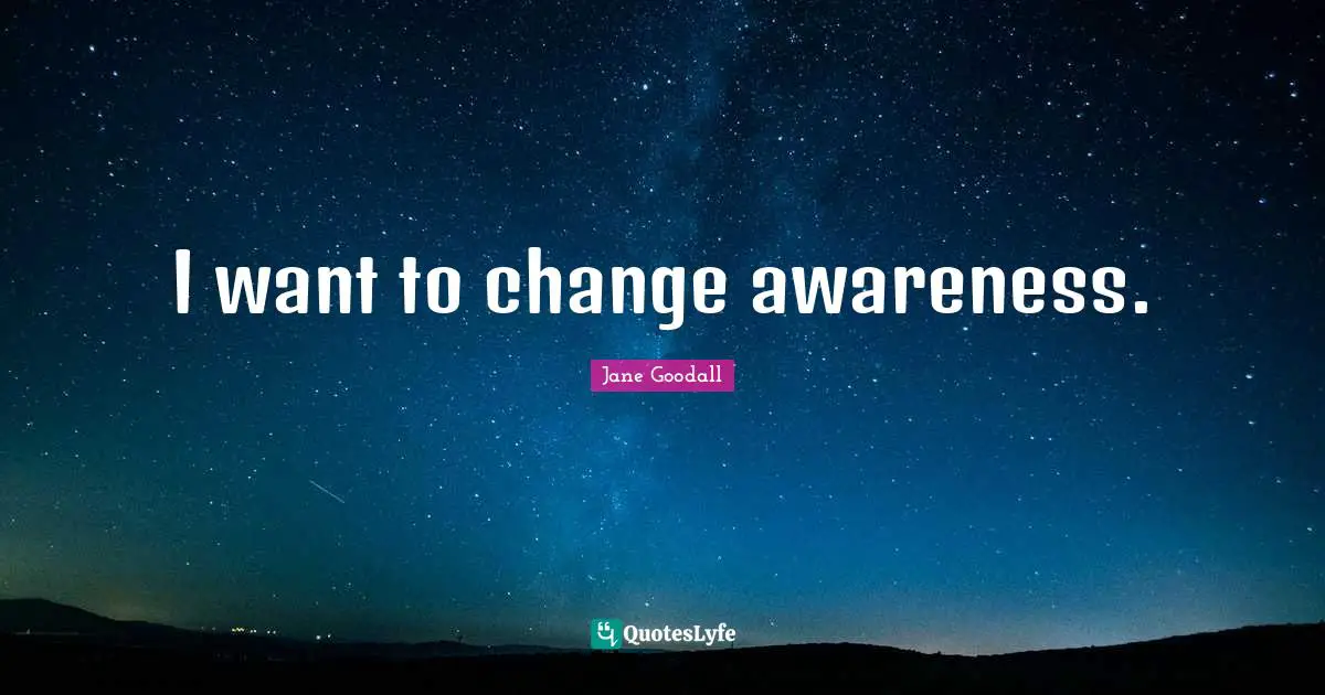 I want to change awareness.