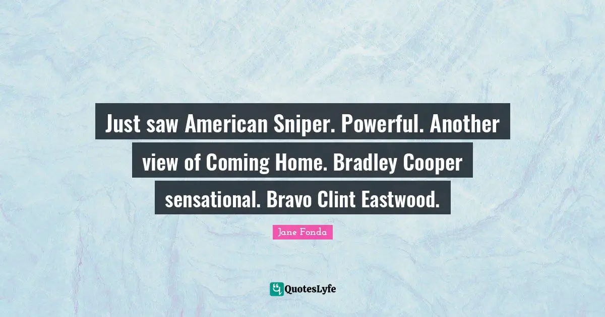 Just saw American Sniper. Powerful. Another view of Coming Home. Bradley Cooper sensational. Bravo Clint Eastwood.