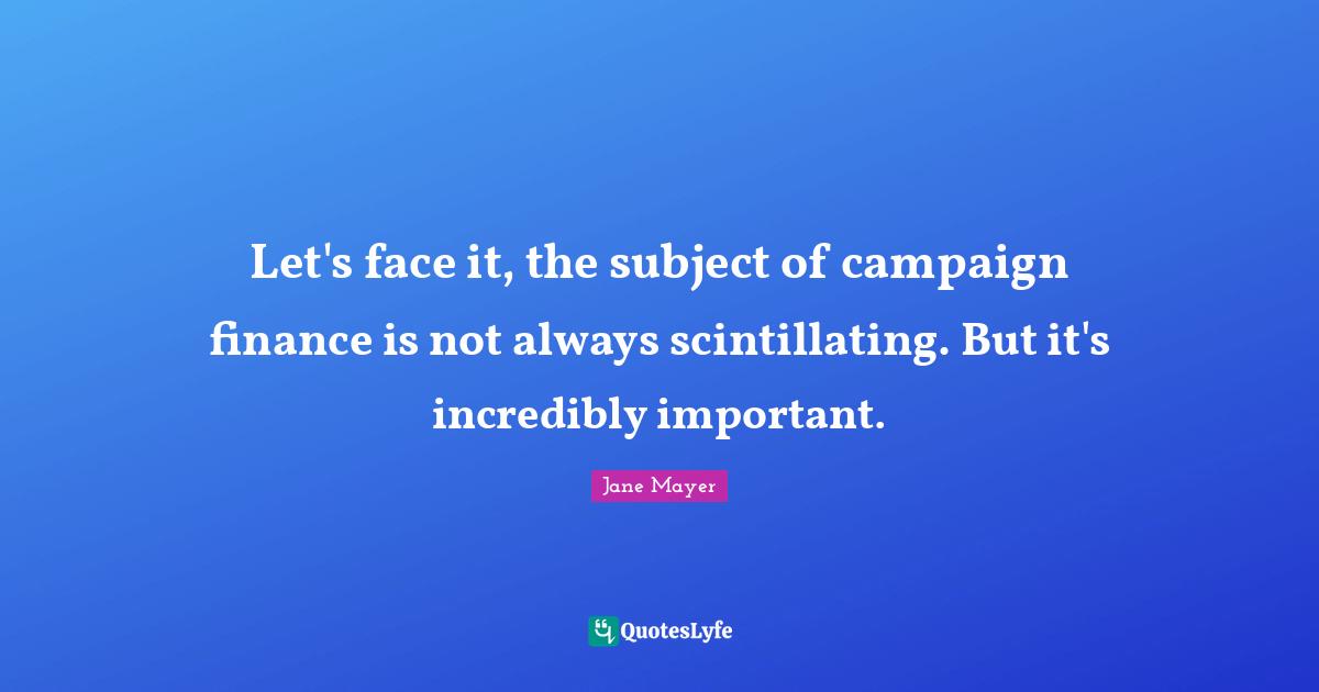 Let's face it, the subject of campaign finance is not always scintillating. But it's incredibly important.