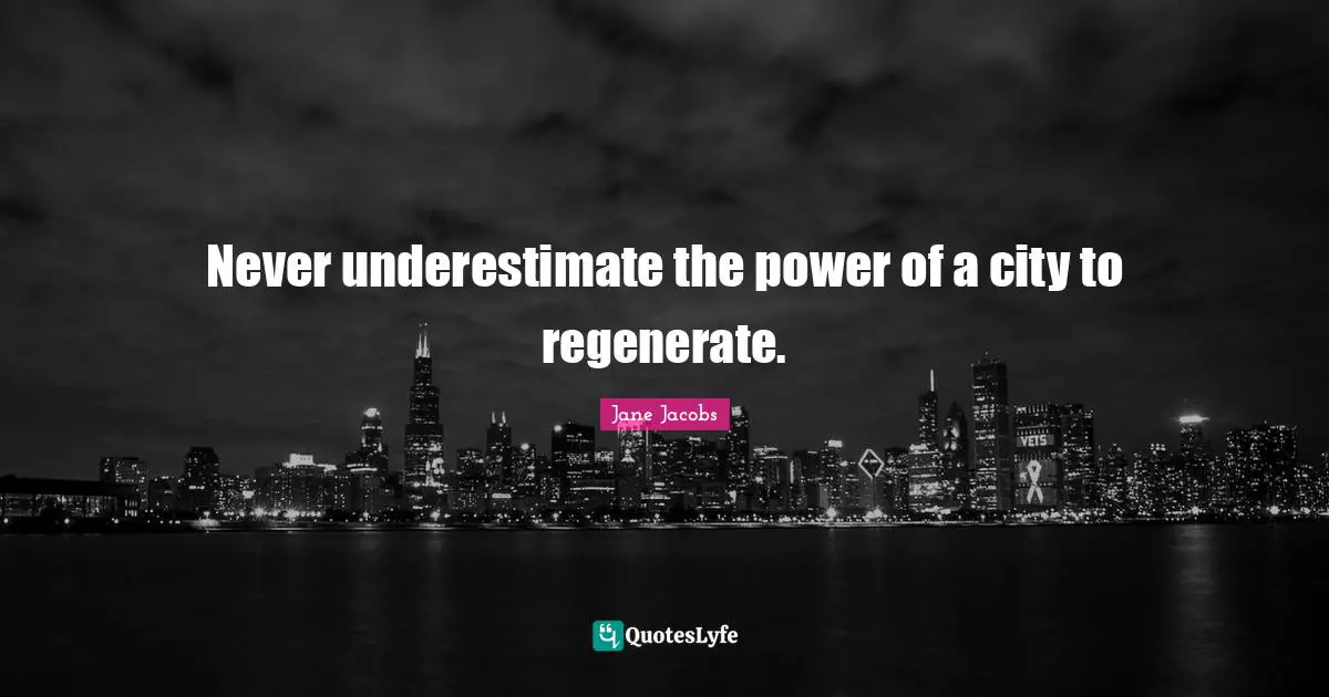 Never underestimate the power of a city to regenerate.