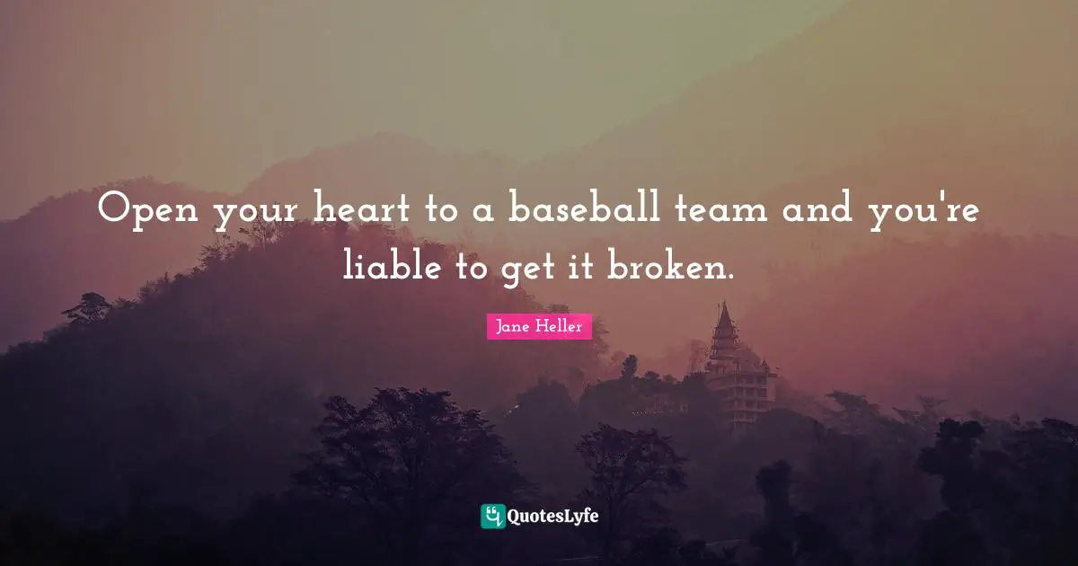 Open your heart to a baseball team and you're liable to get it broken.