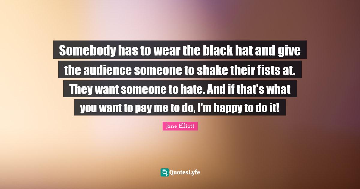 Somebody has to wear the black hat and give the audience someone to sh