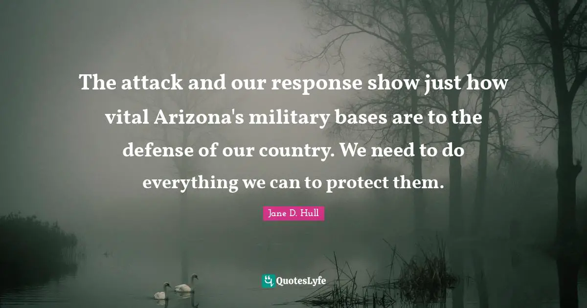 The attack and our response show just how vital Arizona's military bases are to the defense of our country. We need to do everything we can to protect them.