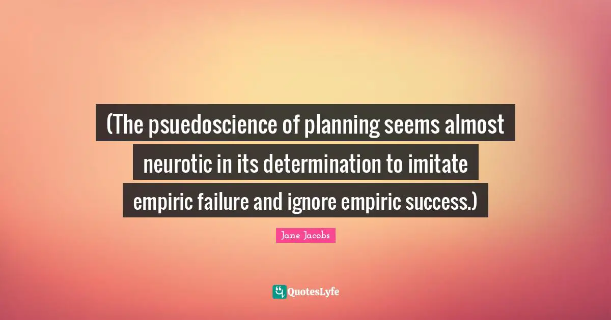 (The psuedoscience of planning seems almost neurotic in its determination to imitate empiric failure and ignore empiric success.)