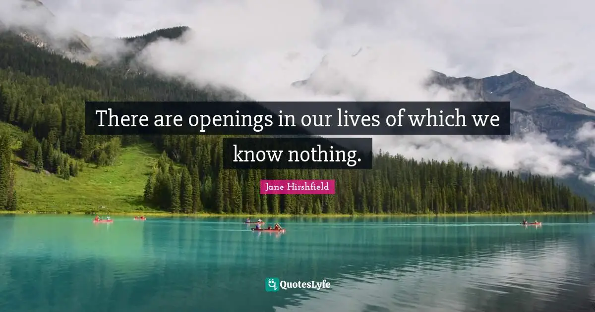 There are openings in our lives of which we know nothing.