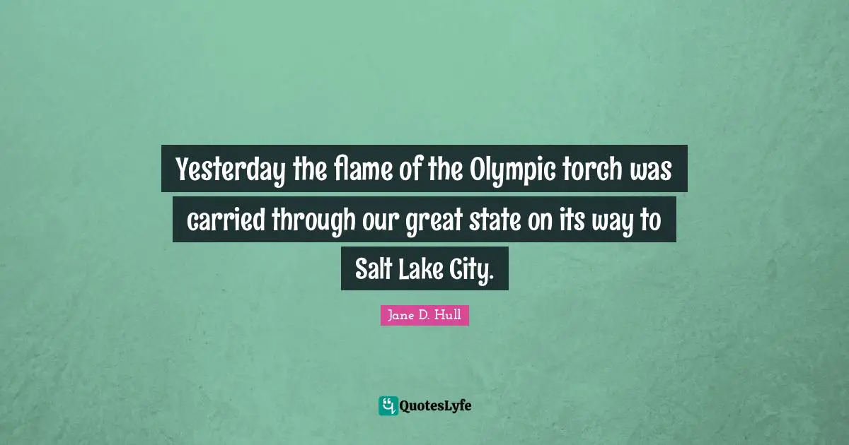 Yesterday the flame of the Olympic torch was carried through our great state on its way to Salt Lake City.