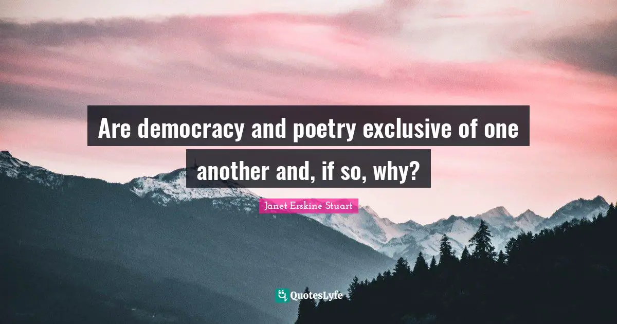 Are democracy and poetry exclusive of one another and, if so, why?