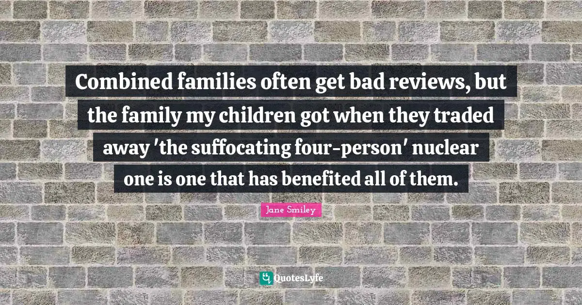Combined families often get bad reviews, but the family my children got when they traded away 'the suffocating four-person' nuclear one is one that has benefited all of them.