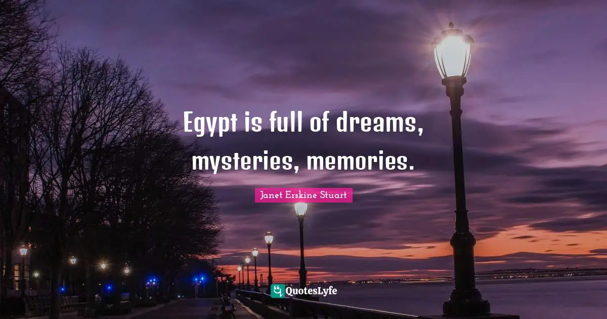 Egypt is full of dreams, mysteries, memories.