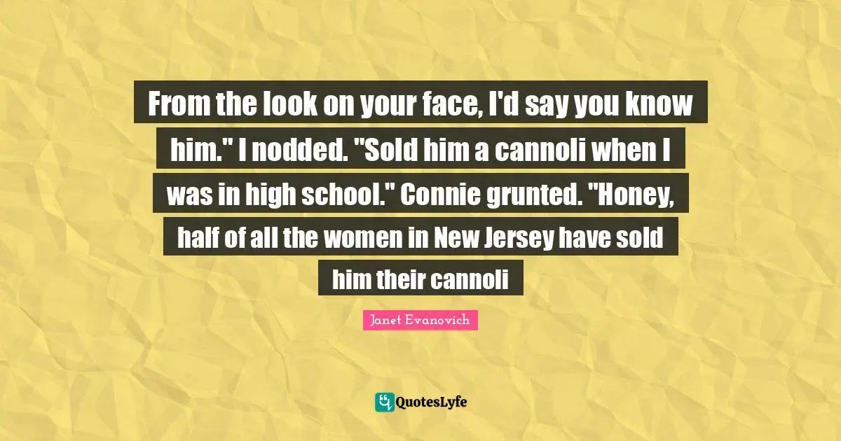 From the look on your face, I'd say you know him." I nodded. "Sold him a cannoli when I was in high school." Connie grunted. "Honey, half of all the women in New Jersey have sold him their cannoli