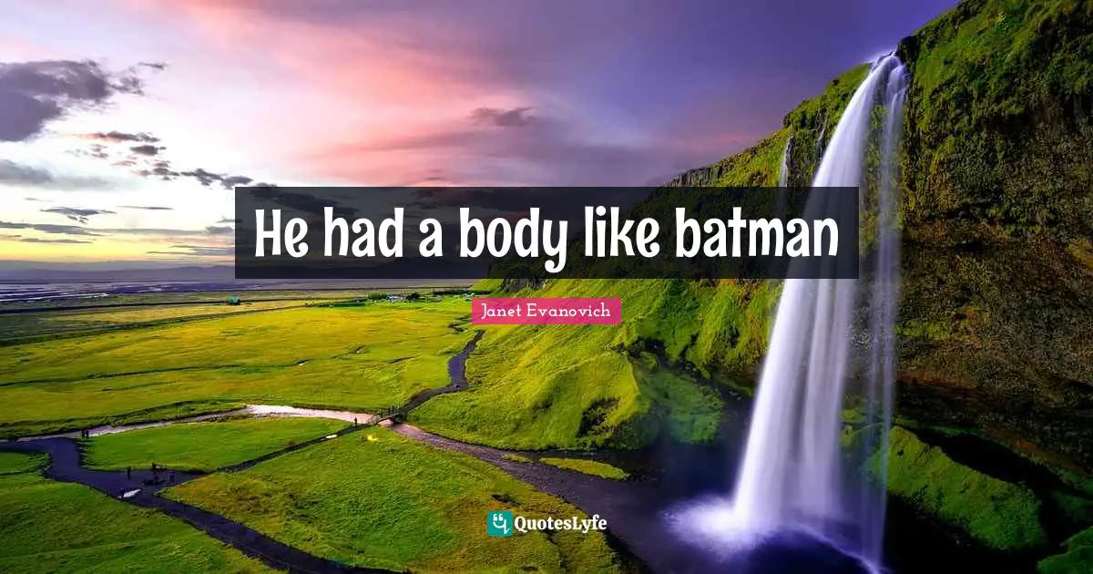 He had a body like batman