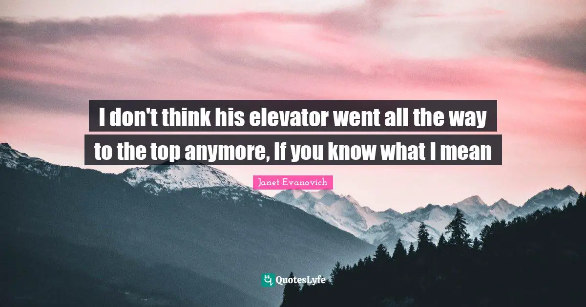 I don't think his elevator went all the way to the top anymore, if you know what I mean