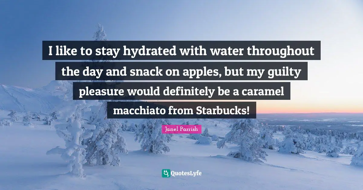 I like to stay hydrated with water throughout the day and snack on apples, but my guilty pleasure would definitely be a caramel macchiato from Starbucks!