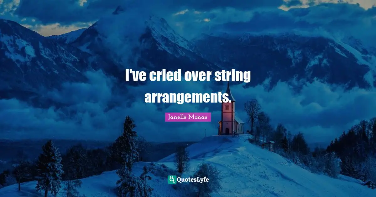 I've cried over string arrangements.