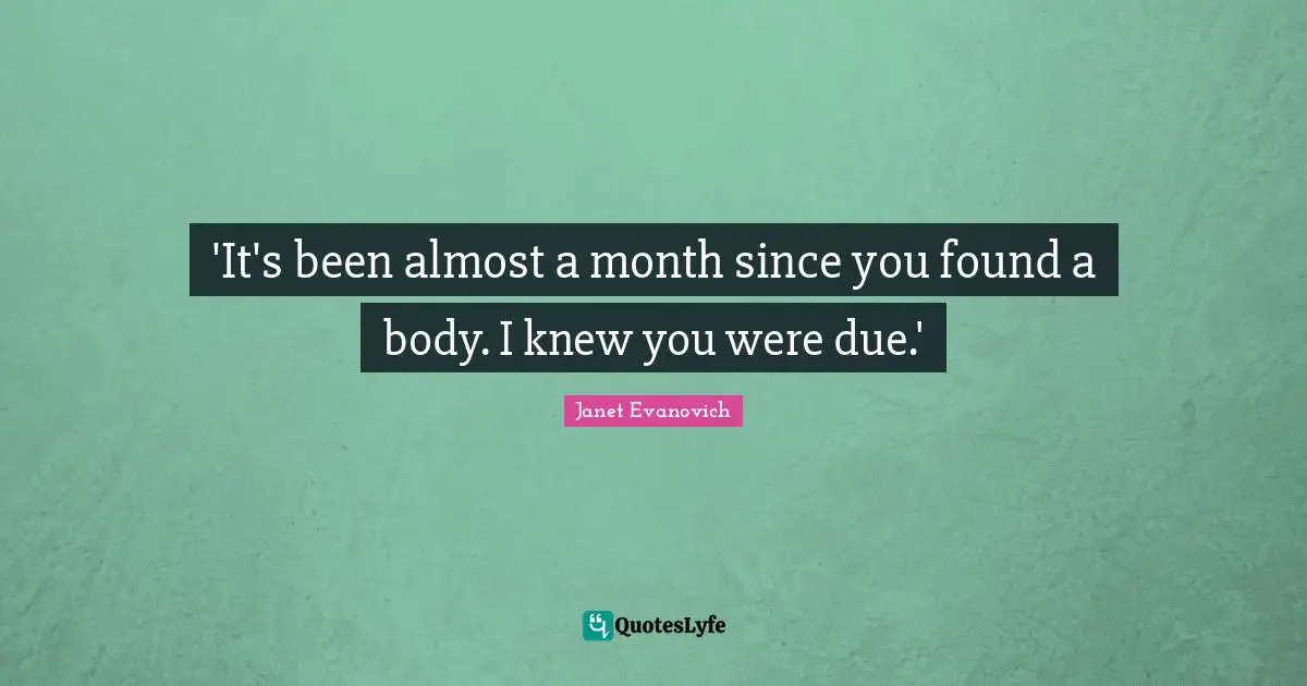 'It's been almost a month since you found a body. I knew you were due.'