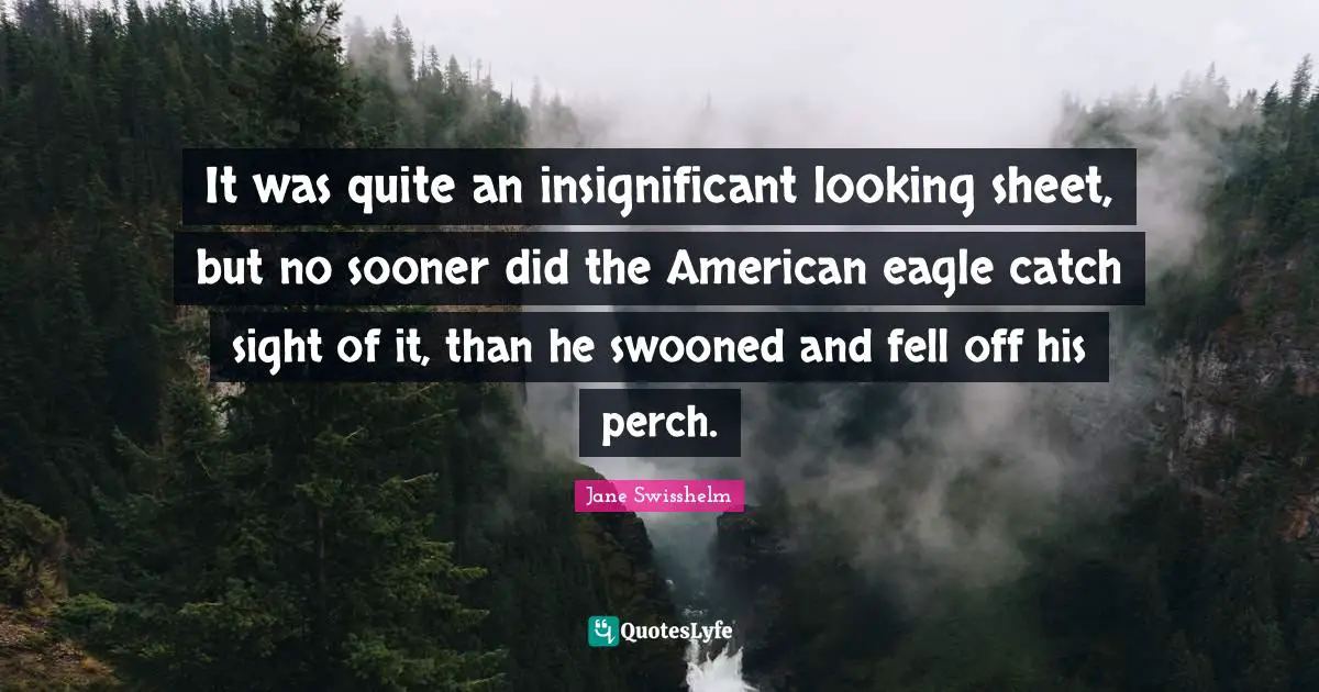 It was quite an insignificant looking sheet, but no sooner did the American eagle catch sight of it, than he swooned and fell off his perch.