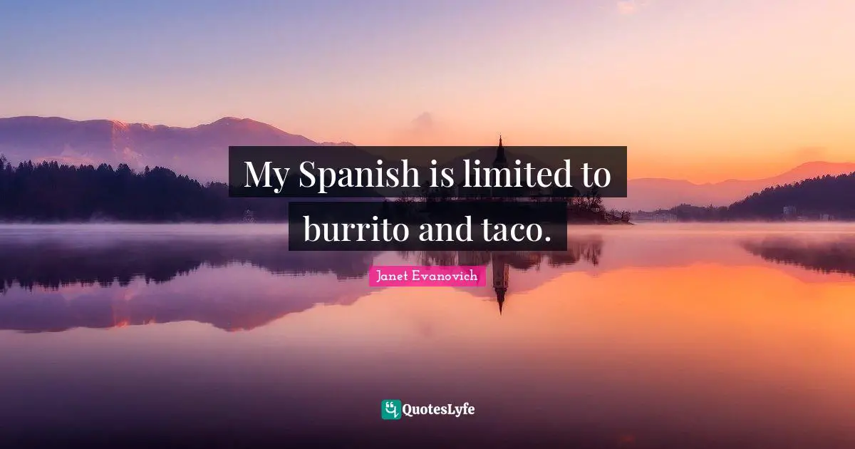 My Spanish is limited to burrito and taco.