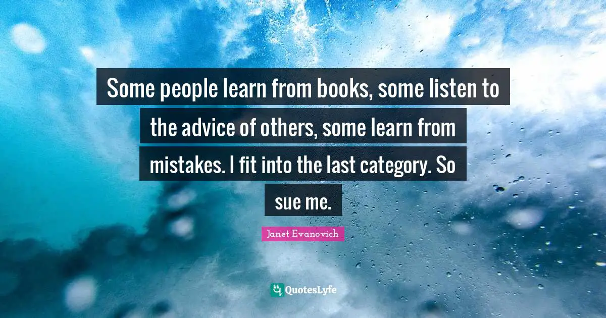 Some people learn from books, some listen to the advice of others, some learn from mistakes. I fit into the last category. So sue me.