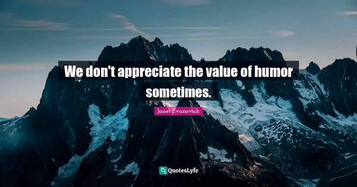 We don't appreciate the value of humor sometimes.