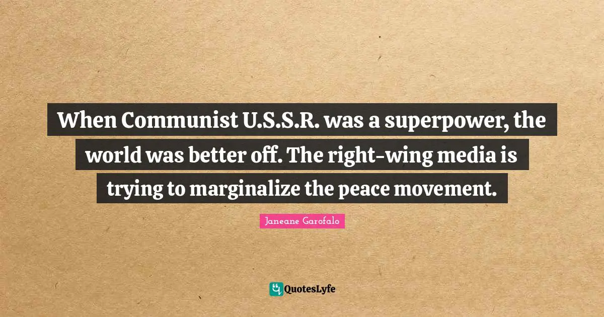 When Communist U.S.S.R. was a superpower, the world was better off. The right-wing media is trying to marginalize the peace movement.