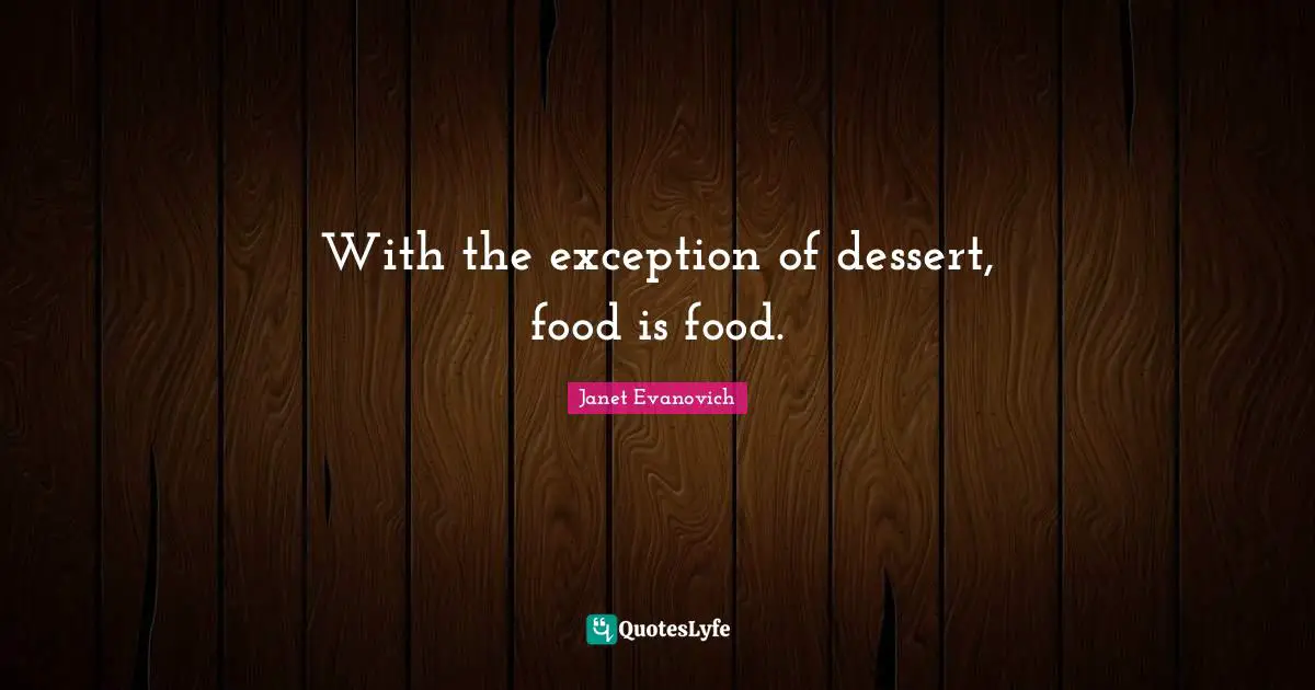 With the exception of dessert, food is food.