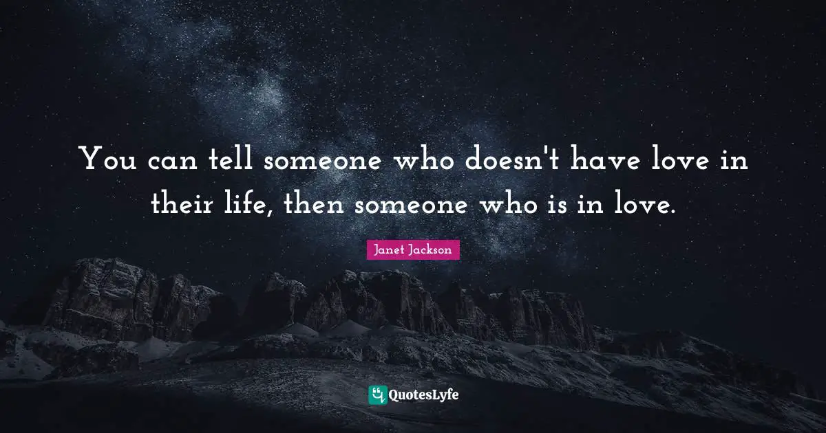 You can tell someone who doesn't have love in their life, then someone who is in love.