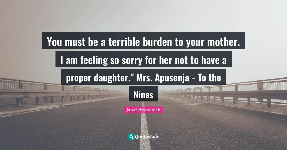 You must be a terrible burden to your mother. I am feeling so sorry for her not to have a proper daughter." Mrs. Apusenja - To the Nines