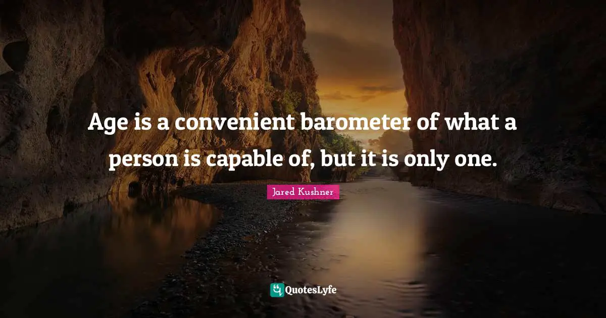 Convenient Quotes: "Age is a convenient barometer of what a person is capable of, but it is only one."
