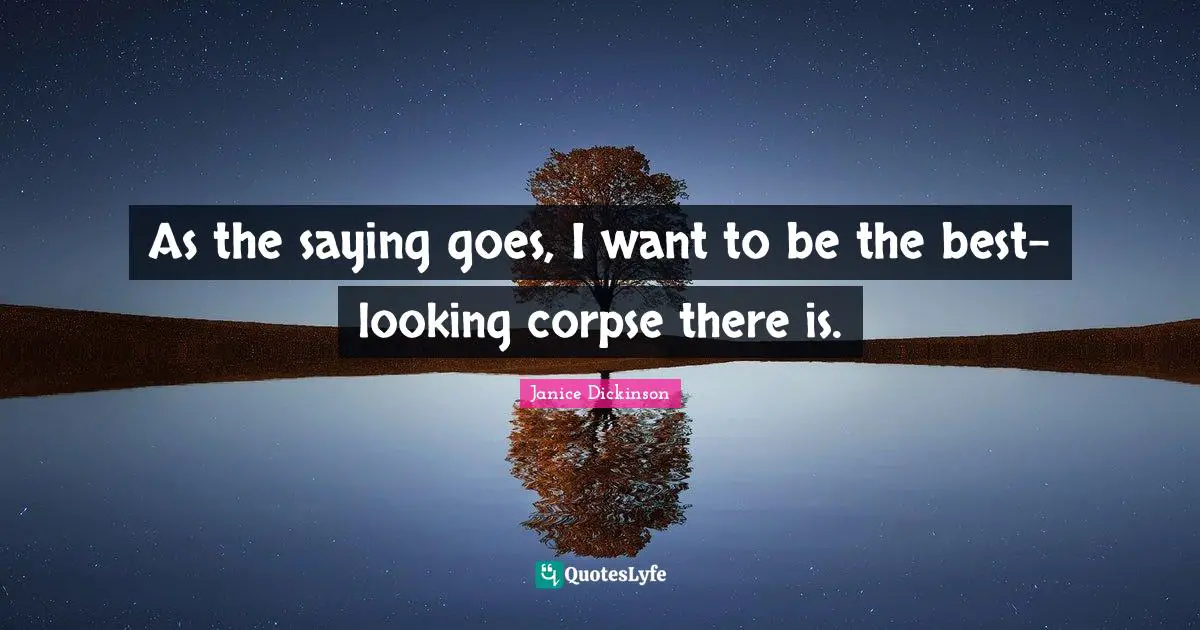 As the saying goes, I want to be the best-looking corpse there is.