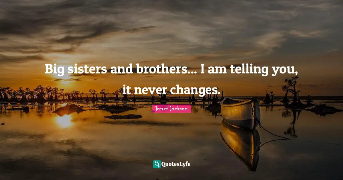 Big sisters and brothers... I am telling you, it never changes.