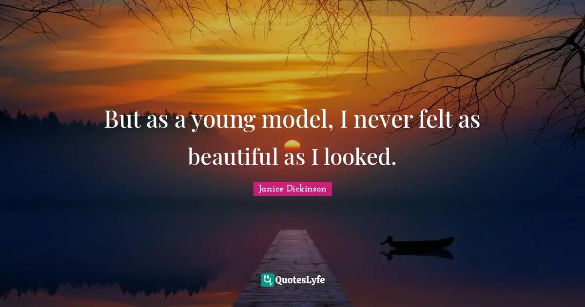 But as a young model, I never felt as beautiful as I looked.