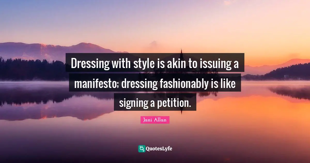 Dressing with style is akin to issuing a manifesto; dressing fashionably is like signing a petition.
