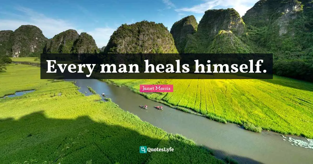 Every man heals himself.