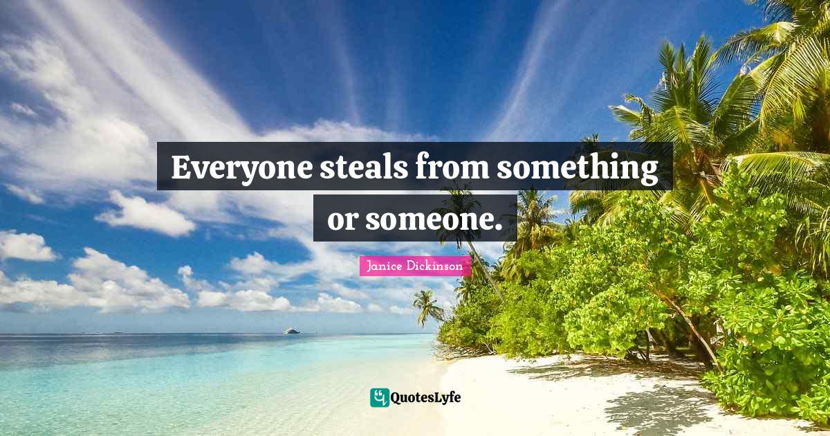 Everyone steals from something or someone.